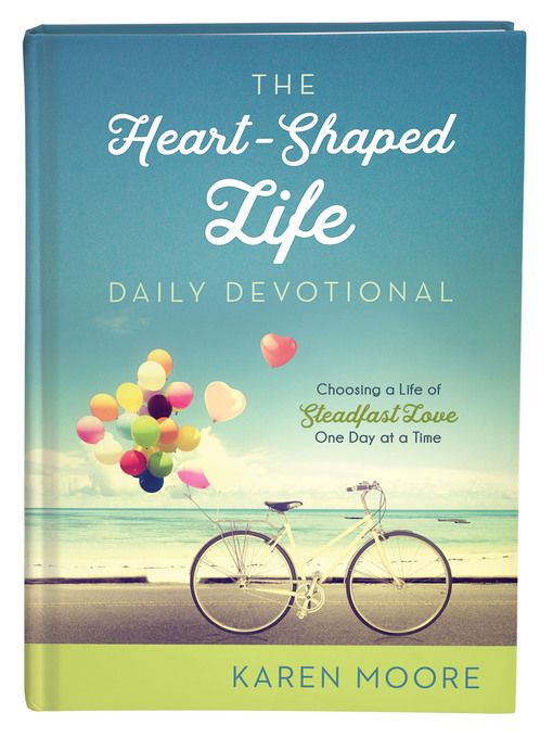 Title details for The Heart-Shaped Life Daily Devotional by Karen Moore - Available